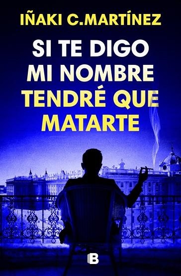 Si te digo mi nombre tendre que matarte | 9788466681032 | Iñaki C. Martinez