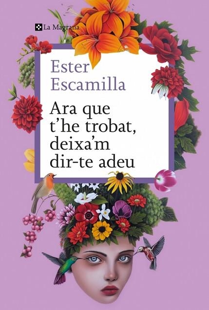 Ara que t'he trobat deixa'm dirte adeu | 9788410009400 | Ester Escamilla