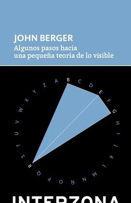 Algunos pasos hacia una pequeña teoria de lo visible | 9789877901078 | JOHN BERGER