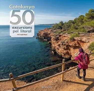 CATALUNYA 50 EXCURSIONS PEL LITORAL | 9788413564531 | JORDI LONGAS MAYAYO