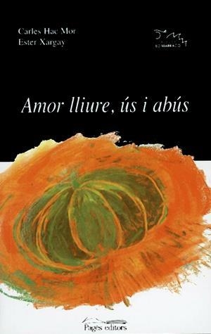 AMOR LLIURE US I ABUS | 9788479358327 | CARLES HAC MOR I ESTER XARGAY