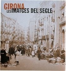 LES GIRONA IMATGES DEL SEGLE | 9788477827160 | AJUNTAMENT DE GIRONA