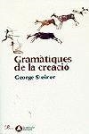 GRAMÀTIQUES DE LA CREACIÓ | 9788484371809 | STEINER, GEORGE