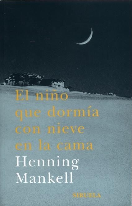 EL NIÑO QUE DORMIA CON LA NIEVE EN LA CAMA | 9788478447190 | MANKELL, HENNING