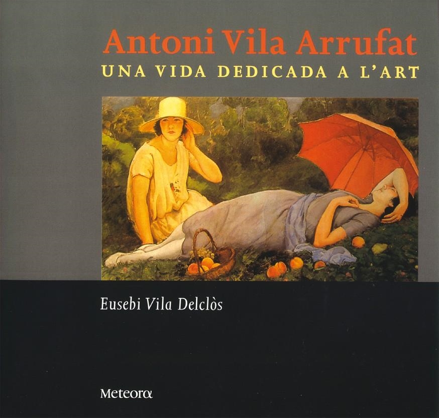 ANTONI VILA ARRUFAT, UNA VIDA DEDICADA A L'ART | 9788495623287 | VILA DELCLOS, EUSEBI