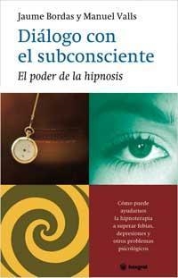 EL DIALOGO CON EL SUBCONSCIENTE PODER DE LA HIPNOSIS | 9788478711147 | BORDAS & VALLS