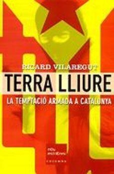 TERRA LLIURE LA TEMPTACIO ARMADA A CATALUNYA | 9788466404204 | RICARD VILAREGUT