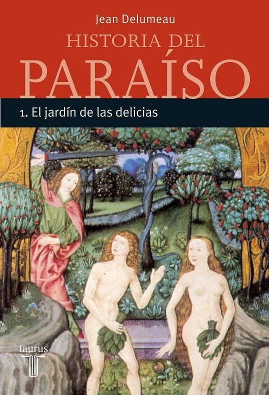 HISTORIA DEL PARAISO 1.EL JARDIN DE LAS DELICIAS | 9788430605378 | DELUMEAU, JEAN