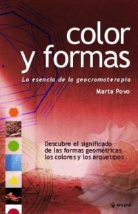 COLOR Y FORMAS. LA ESENCIA DE LA GEOCROMOTERAPIA | 9788478712441 | POVO, MARTA