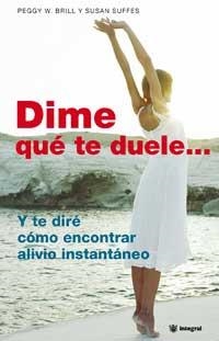 DIME QUE TE DUELE... Y TE DIRE COMO ENCONTRAR ALIVIO INSTANT | 9788478712779 | BRILL, PEGGY / SUFFES, SUSAN