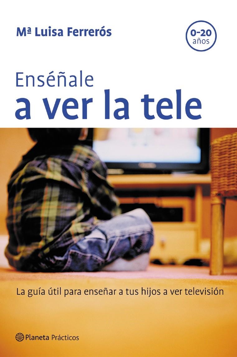 ENSEÑALE A VER LA TELE  LA GUIA UTIL PARA ENSEÑAR A SUS HIJO | 9788408057628 | MARIA LUISA FERREROS