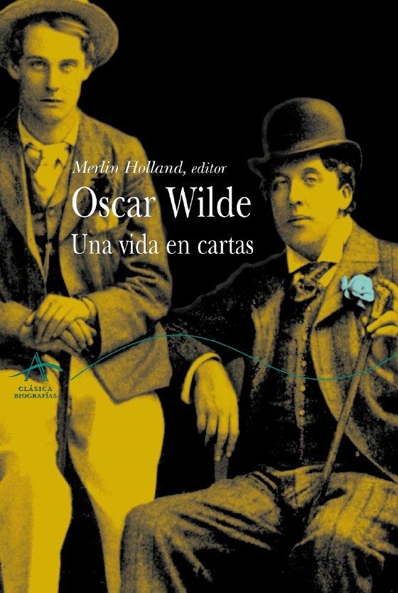 OSCAR WILDE UNA VIDA EN CARTAS | 9788484282495 | HOLLAND, MERLIN