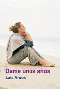 DAME UNOS AÑOS | 9788495346841 | ARCOS, LAIS