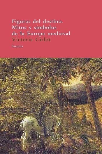 FIGURAS DEL DESTINO  MITOS Y SIMBOLOS DE LA EUROPA MEDIEVAL | 9788478448364 | CIRLOT, VICTORIA