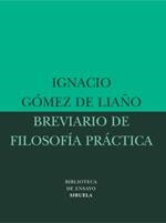 BREVIARIO DE FILOSOFIA PRACTICA | 9788478449019 | GOMEZ DE LIAÑO,IGNACIO