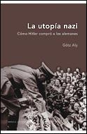 UTOPIA NAZI COMO HITLER COMPRO A LOS ALEMANES, LA | 9788484326984 | ALY, GOTZ