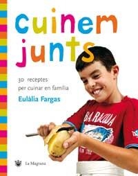 CUINEM JUNTS 30 RECEPTES PER CUINAR EN FAMILIA | 9788478715596 | FARGAS, EULALIA