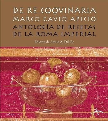 DE RE COQUNARIA ANTOLOGIA DE RECETAS DE LA ROMA IMPERIAL | 9788484282860 | MARCO GAVIO APICIO ED DE ATTILIO A DEL RE