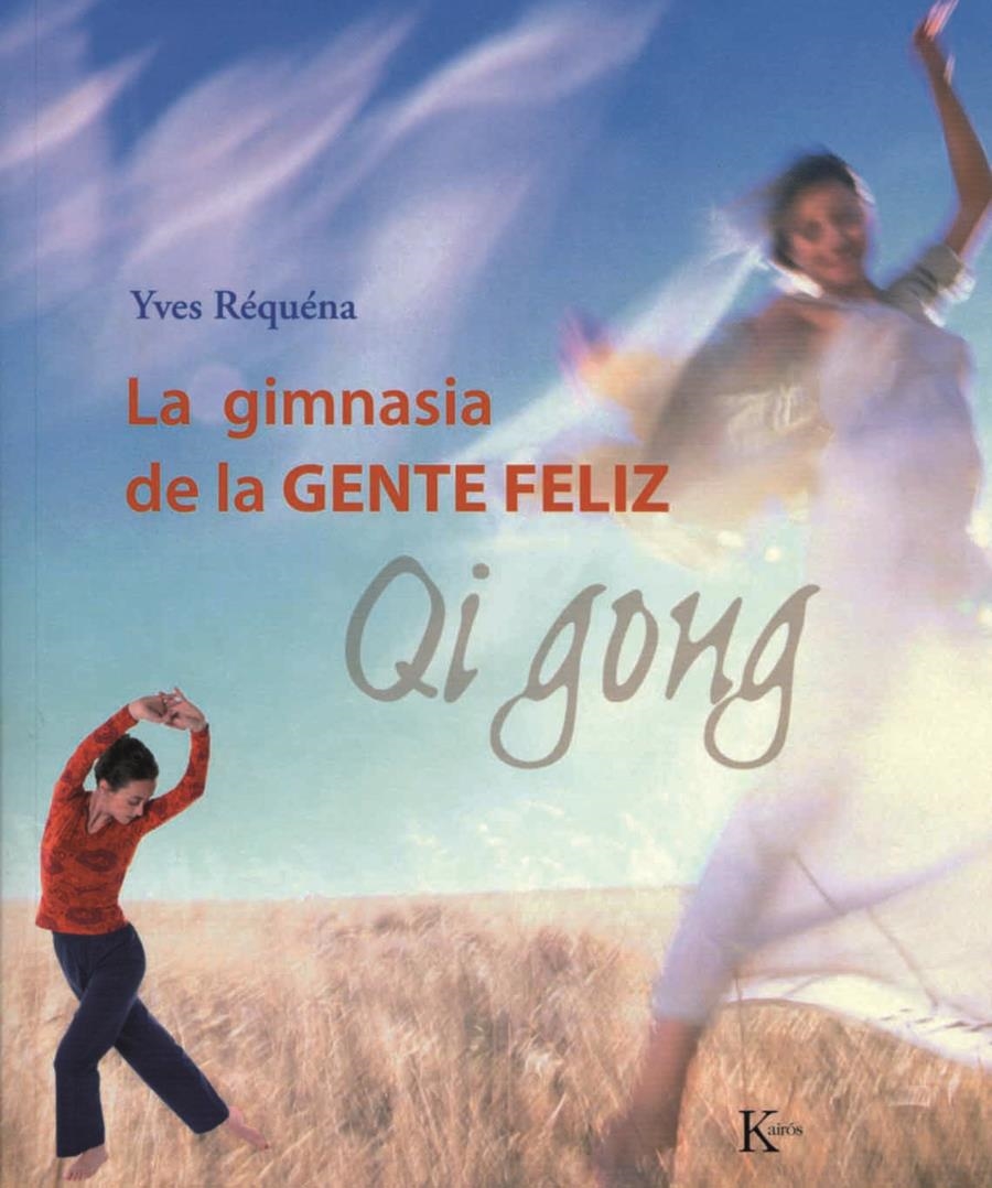 GIMNASIA DE LA GENTE FELIZ QI GONG, LA | 9788472456143 | REQUENA, YVES