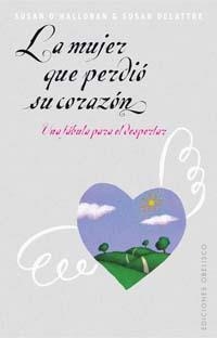 MUJER QUE PERDIO SU CORAZON UNA FABULA PARA EL DESPERTAR, LA | 9788497772822 | O'HALLORAN, SUSAN/DELATTRE, SUSAN