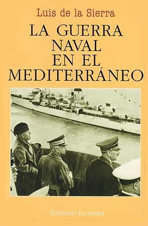 GUERRA NAVAL EN EL MEDITERRANEO (1940-1943), LA | 9788426102645 | SIERRA, LUIS DE LA