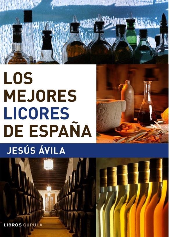 LOS MEJORES LICORES DE ESPAÑA | 9788448047290 | JESUS AVILA GRANADOS