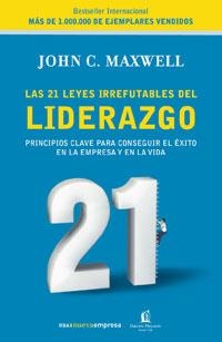 LAS 21 LEYES IRREFUTABLES DEL LIDERAZGO | 9788478719600 | JOHN C MAXWELL