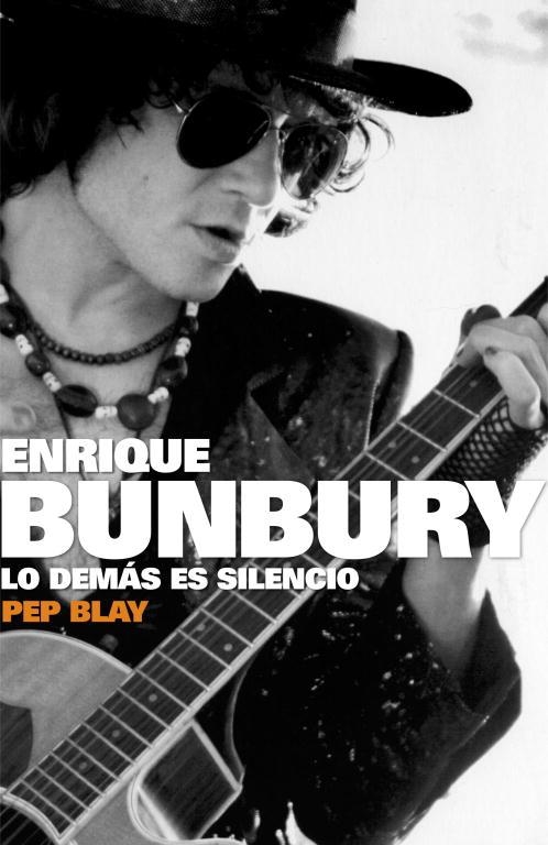 ENRIQUE BUNBURY. LO DEMAS ES SILENCIO | 9788401305511 | BLAY, PEP