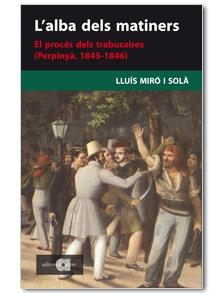 ALBA DELS MATINERS. EL PROCES DELS TRABUCAIRES 1845-1846 | 9788495916860 | LLUIS MIRO I SOLA