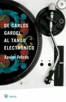 DE CARLOS GARDEL AL TANGO ELECTRÓNICO | 9788498671926 | XAVIER FEBRES