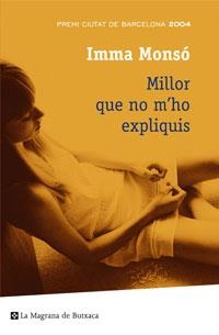 MILLOR QUE NO M'HO EXPLIQUIS | 9788498672329 | IMMA MONSO