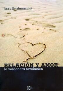 RELACION Y AMOR. LA VERDADERA REVOLUCION | 9788472456761 | KRISHNAMURTI, JIDDU