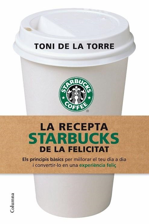 LA RECEPTA STARBUCKS DE LA FELICITAT | 9788466409513 | TONI DE LA TORRE