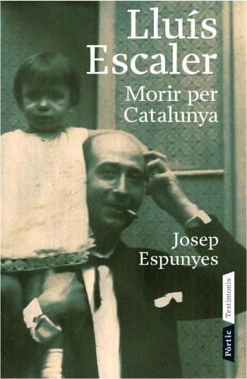 LLUIS ESCALER MORIR PER CATALUNYA | 9788498090543 | ESPUNYES, JOSEP