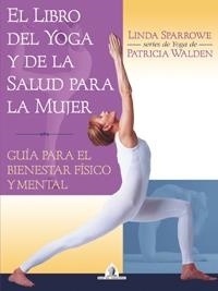 EL LIBRO DEL YOGA Y DE LA SALUD PARA LA MUJER | 9788441414440 | SPARROWE, LINDA