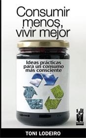 CONSUMIR MENOS, VIVIR MEJOR. IDEAS PRACITCAS PARA UN... | 9788481365153 | LODEIRO, TONI