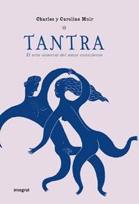 TANTRA EL ARTE ORIENTAL  DEL AMOR CONSCIENTE | 9788498674705 | MUIR, CHARLES Y CAROLINE