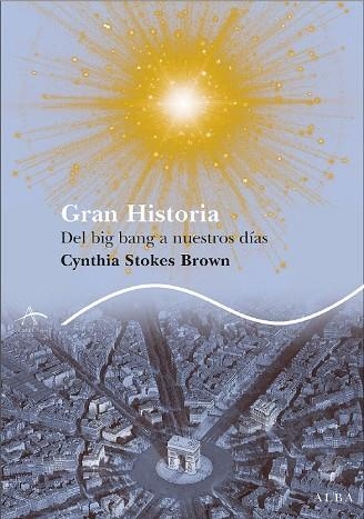 GRAN HISTORIA. DEL BIG BANG A NUESTROS DIAS | 9788484284413 | STOKES-BROWN, CYNTHIA