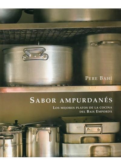 SABOR AMPURDANES LOS MEJORES PLATOS DE LA COCINA DEL BAIX EMPORDA | 9788428215190 | BAHI, PERE