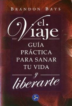 EL VIAJE. GUIA PRACTICA PARA SANAR TU VIDA Y LIBERANTE | 9788495973382 | BAYS, BRANDON