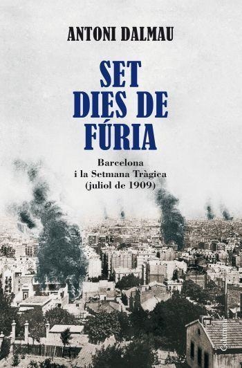 SET DIES DE FURIA. BARCELONA I LA SETMANA TRAGICA | 9788466410946 | DALMAU, ANTONI