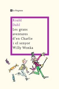 LES GRANS AVENTURES D'EN CHARLIE I EL SENYOR WILLY WONKA | 9788498675887 | ROALD DAHL