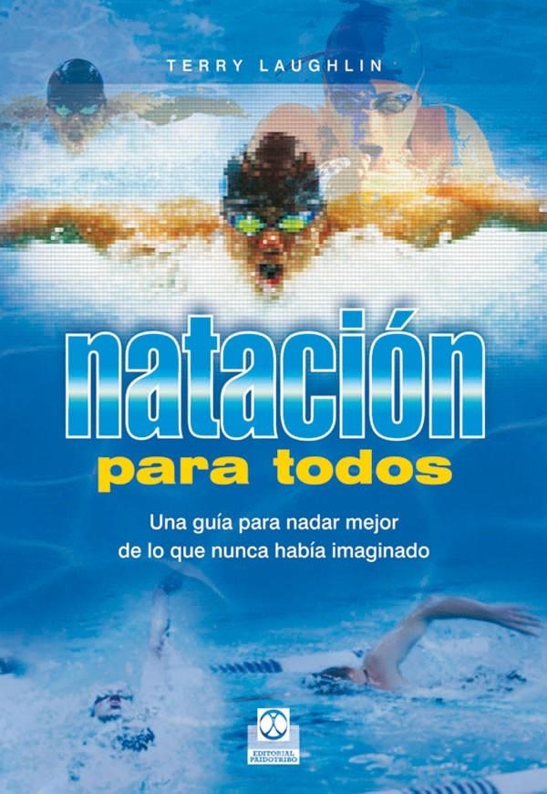 NATACION PARA TODOS. UNA GUIA PARA NADAR MEJOR DE LO QUE... | 9788480198929 | LAUGHLIN, TERRY