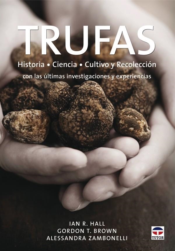 TRUFAS. HISTORIA, CIENCIA, CULTIVO Y RECOLECCION | 9788479027766 | HALL, IAN R. & BROWN, GORDON T. & ZAMBONELLI