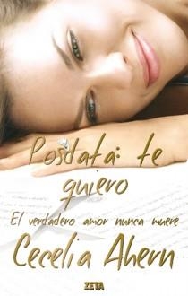 POSDATA: TE QUIERO. EL VERDADERO AMOR NUNCA MUERE | 9788498723298 | AHERN, CECELIA