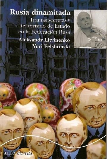 RUSIA DINAMITADA. TRAMAS SECRETAS Y TERRORISMO DEL ESTADO... | 9788484284901 | LITVINENKO, ALEKSANDR & FELSHTINSKI, YURI