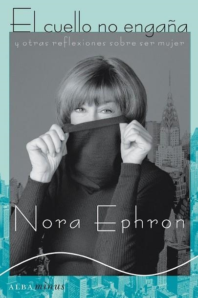 EL CUELLO NO ENGAÑA Y OTRAS REFLEXIONES SOBRE SER MUJER | 9788484285014 | EPHRON, NORA