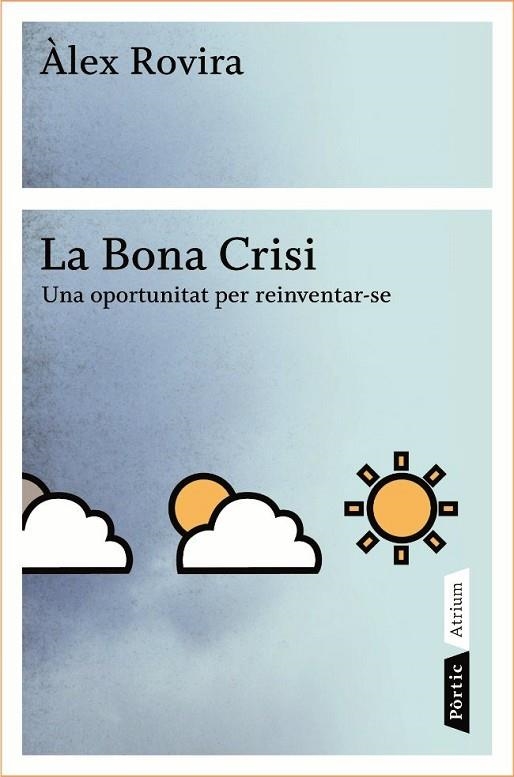 BONA CRISI. UNA OPORTUNITAT PER REINVENTARSE, LA | 9788498090796 | ALEX ROVIRA