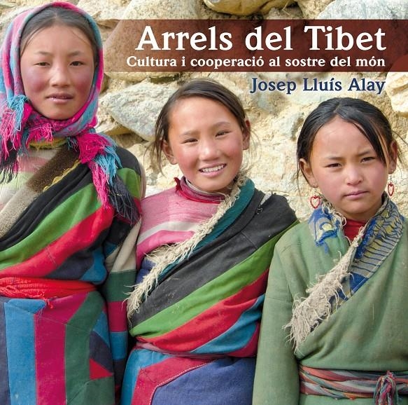 ARRELS DEL TIBET. CULTURA I COOPERACIO AL SOSTRE DEL MON | 9788497798174 | ALAY, JOSEP LLUIS