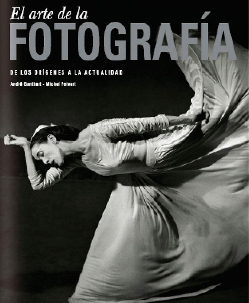 EL ARTE DE LA FOTOGRAFIA DE LOS ORIGENES A LA ACTUALIDAD | 9788497854955 | GUNTHERT, ANDRE & POIVERT, MICHEL